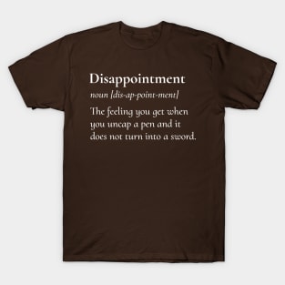 Disappointment Uncapped Pen Does Not Turn Into A Sword T-Shirt